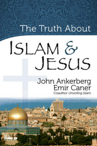 Cover of The Truth About Islam and Jesus