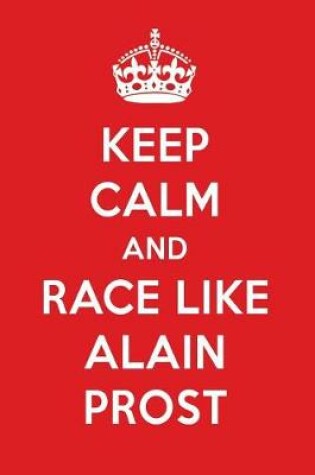 Cover of Keep Calm and Race Like Alain Prost