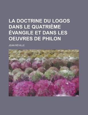 Book cover for La Doctrine Du Logos Dans Le Quatrieme Evangile Et Dans Les Oeuvres de Philon