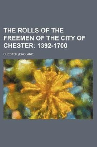 Cover of The Rolls of the Freemen of the City of Chester