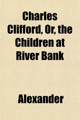 Book cover for Charles Clifford, Or, the Children at River Bank