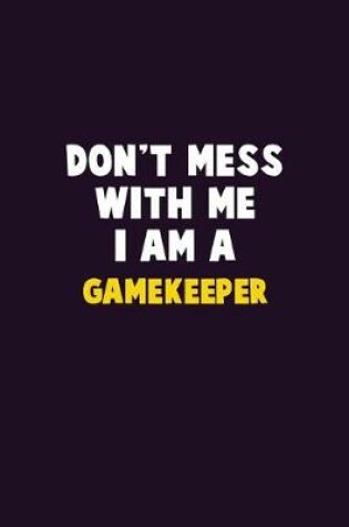 Cover of Don't Mess With Me, I Am A Gamekeeper