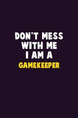 Book cover for Don't Mess With Me, I Am A Gamekeeper