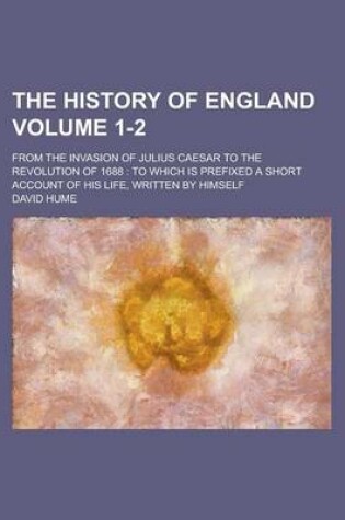 Cover of The History of England; From the Invasion of Julius Caesar to the Revolution of 1688