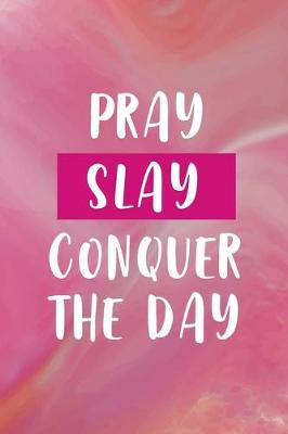 Book cover for Pray Slay Conquer The Day