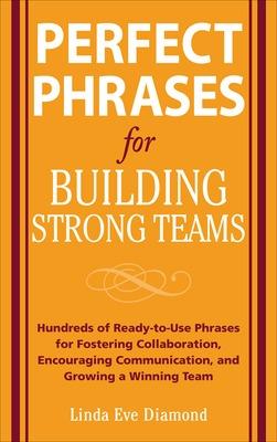 Book cover for Perfect Phrases for Building Strong Teams: Hundreds of Ready-to-Use Phrases for Fostering Collaboration, Encouraging Communication, and Growing a Winning Team