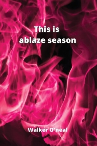 Cover of This is ablaze season