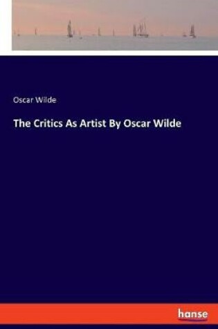 Cover of The Critics As Artist By Oscar Wilde