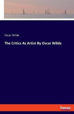 Book cover for The Critics As Artist By Oscar Wilde