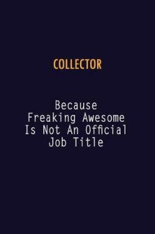 Cover of Collector Because Freaking Awesome is not An Official Job Title
