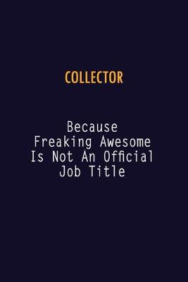 Book cover for Collector Because Freaking Awesome is not An Official Job Title