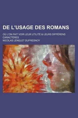 Cover of de L'Usage Des Romans; Ou L'On Fait Voir Leur Utilite & Leurs Differens Caracteres