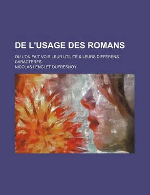 Book cover for de L'Usage Des Romans; Ou L'On Fait Voir Leur Utilite & Leurs Differens Caracteres