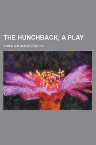 Cover of The Hunchback, a Play