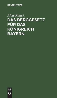 Book cover for Das Berggesetz Für Das Königreich Bayern