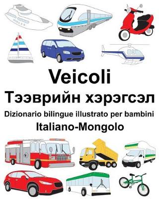 Book cover for Italiano-Mongolo Veicoli Dizionario bilingue illustrato per bambini