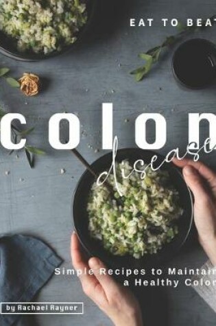 Cover of Eat to Beat Colon Disease