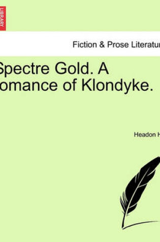 Cover of Spectre Gold. a Romance of Klondyke.