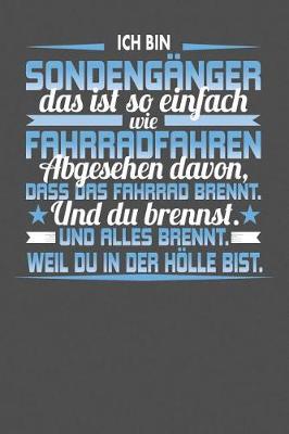 Cover of Ich Bin Sondenganger Das Ist So Einfach Wie Fahrradfahren. Abgesehen Davon, Dass Das Fahrrad brennt. Und Du Brennst. Und Alles Brennt. Weil Du In Der Hoelle Bist.