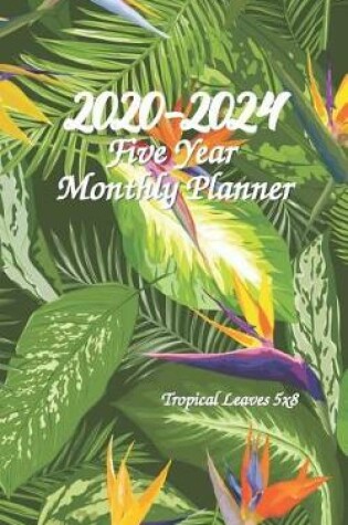 Cover of 2020-2024 Five Year Monthly Planner Tropical Leaves 5x8