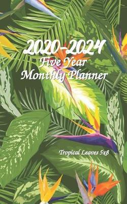 Book cover for 2020-2024 Five Year Monthly Planner Tropical Leaves 5x8