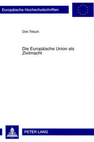 Cover of Die Europaeische Union ALS Zivilmacht