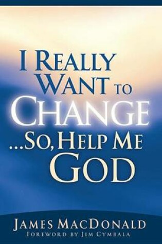 Cover of I Really Want to Change...So, Help Me God