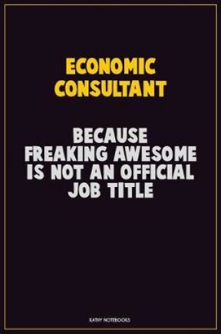 Cover of Economic Consultant, Because Freaking Awesome Is Not An Official Job Title