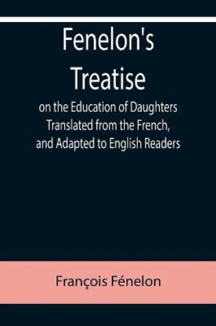 Cover of Fenelon's Treatise on the Education of Daughters Translated from the French, and Adapted to English Readers