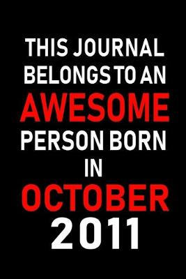 Book cover for This Journal belongs to an Awesome Person Born in October 2011