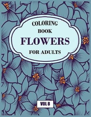 Book cover for Flower Coloring Book For Adults Vol 8