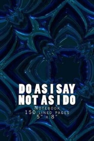 Cover of Do As I Say Not As I Do