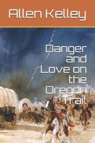 Cover of Danger and Love on the Oregon Trail