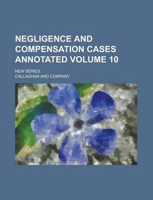Book cover for Negligence and Compensation Cases Annotated; New Series Volume 10