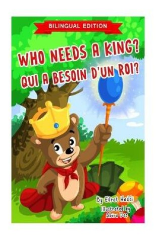 Cover of Who Needs A King? / QUI A BESOIN D'UN ROI? (Bilingual English-French Edition)