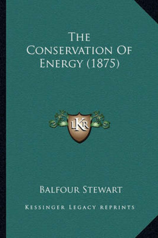 Cover of The Conservation of Energy (1875) the Conservation of Energy (1875)