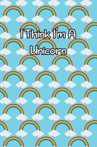 Cover of I Think I'm a Unicorn