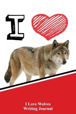 Book cover for I Love Wolves Writing Journal