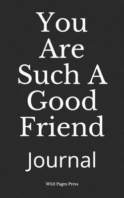 Book cover for You Are Such A Good Friend