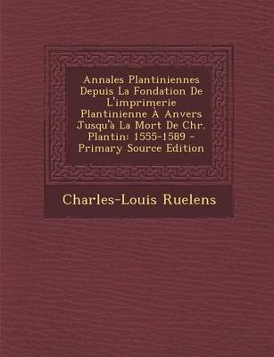 Book cover for Annales Plantiniennes Depuis La Fondation de l'Imprimerie Plantinienne À Anvers Jusqu'à La Mort de Chr. Plantin