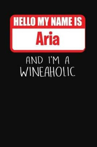 Cover of Hello My Name Is Aria and I'm a Wineaholic