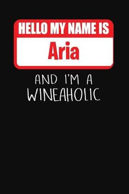 Book cover for Hello My Name Is Aria and I'm a Wineaholic