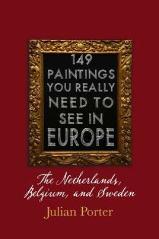 Cover of 149 Paintings You Really Should See in Europe -- The Netherlands, Belgium, and Sweden