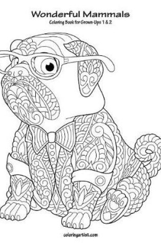 Cover of Wonderful Mammals Coloring Book for Grown-Ups 1 & 2