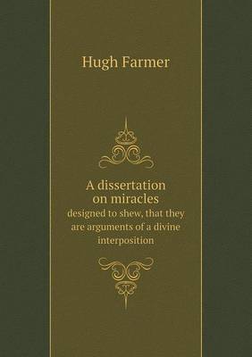 Book cover for A dissertation on miracles designed to shew, that they are arguments of a divine interposition