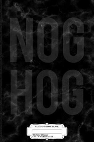 Cover of Nog Hog Eggnog Composition Notebook