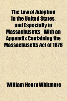 Book cover for The Law of Adoption in the United States, and Especially in Massachusetts - With an Appendix Containing the Massachusetts Act of 1876