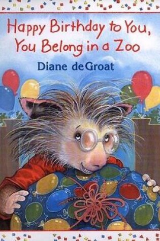 Cover of Happy Birthday to You, You Belong in a Zoo