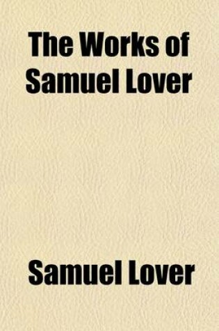 Cover of The Works of Samuel Lover (Volume 6)