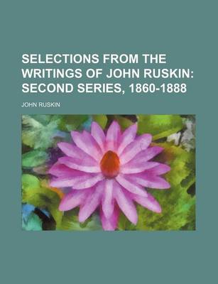 Book cover for Selections from the Writings of John Ruskin (Volume 2); Second Series, 1860-1888